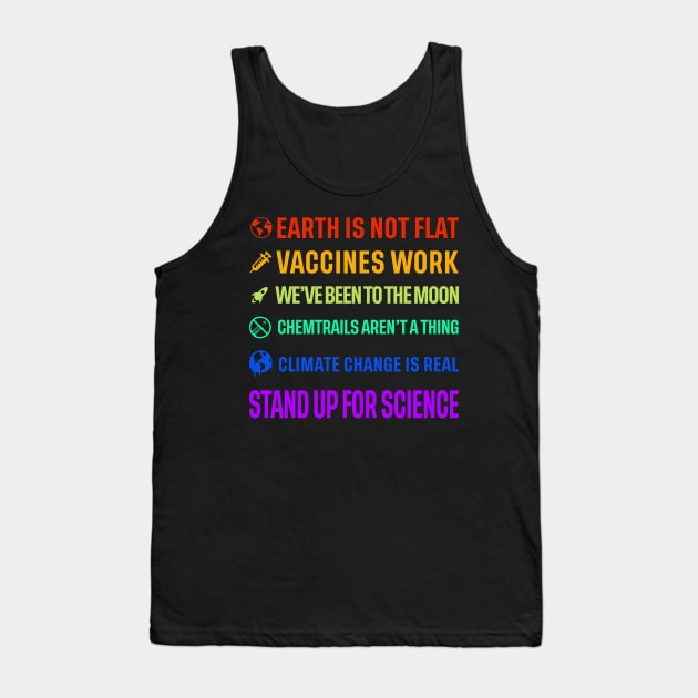 Earth is not flat! Vaccines work! We've been to the moon! Chemtrails aren't a thing! Climate change is real! Stand up for science! Tank Top by ScienceCorner